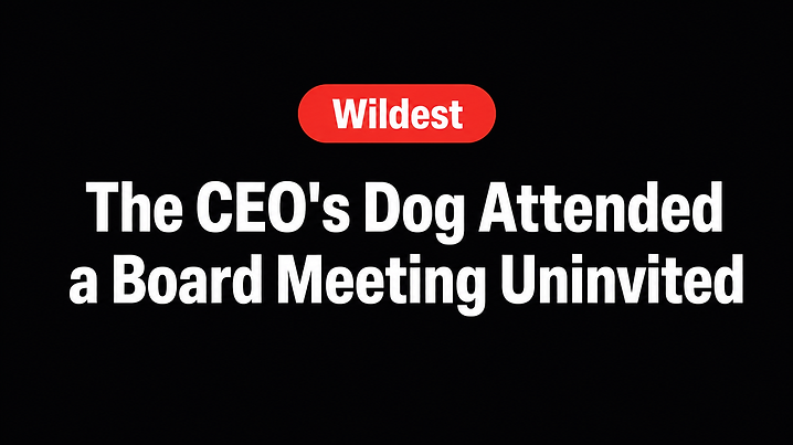 The CEO's Dog Attended a Board Meeting Uninvited