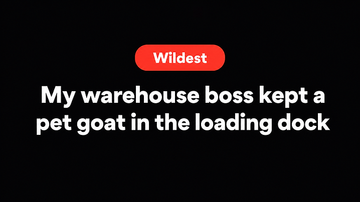 My warehouse boss kept a pet goat in the loading dock