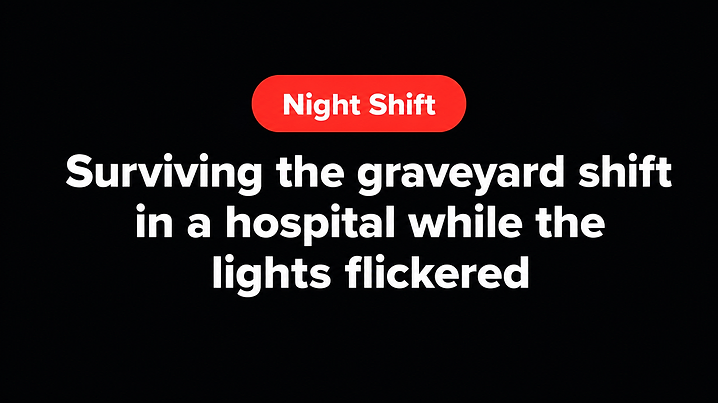 Surviving the graveyard shift in a hospital while the lights flickered