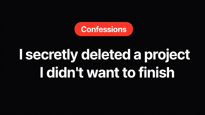 I secretly deleted a project I didn't want to finish