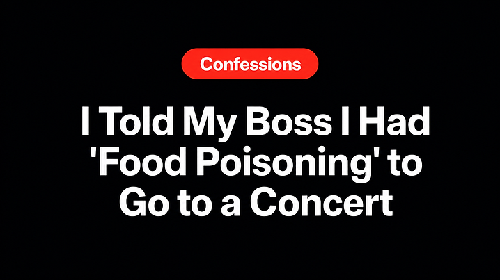 I Told My Boss I Had 'Food Poisoning' to Go to a Concert