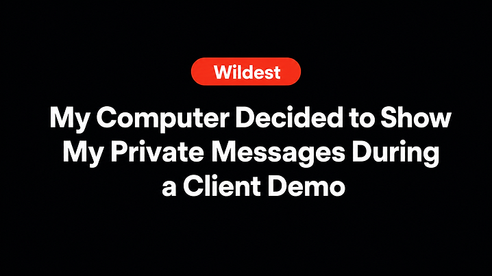 My Computer Decided to Show My Private Messages During a Client Demo