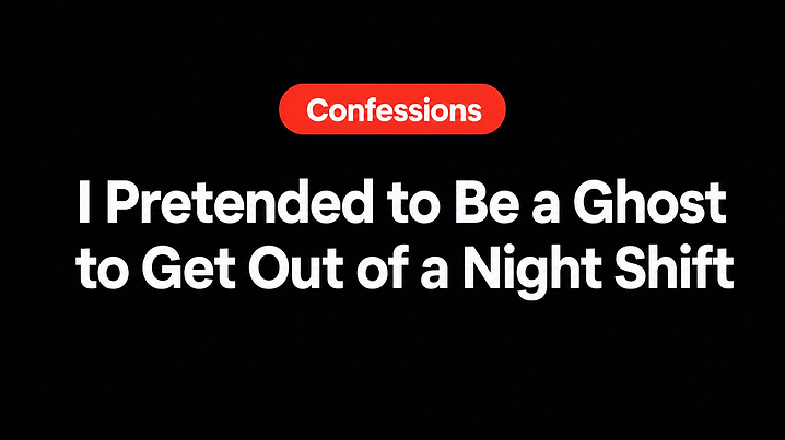 I Pretended to Be a Ghost to Get Out of a Night Shift