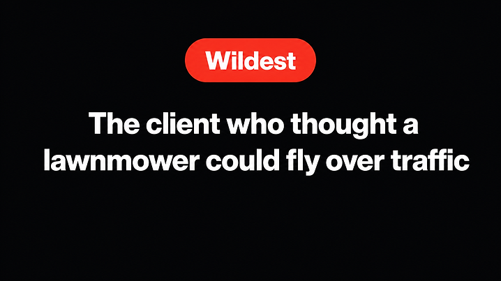 The client who thought a lawnmower could fly over traffic