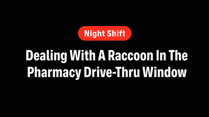 Dealing With A Raccoon In The Pharmacy Drive-Thru Window