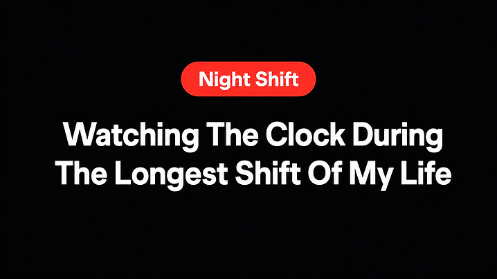 Watching The Clock During The Longest Shift Of My Life