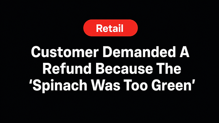 Customer Demanded A Refund Because The 'Spinach Was Too Green'