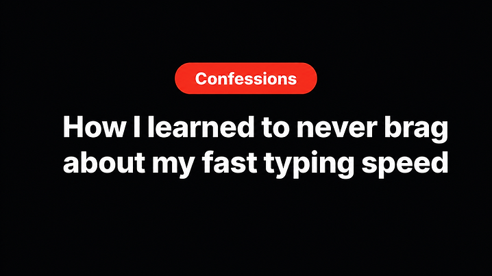 How I learned to never brag about my fast typing speed