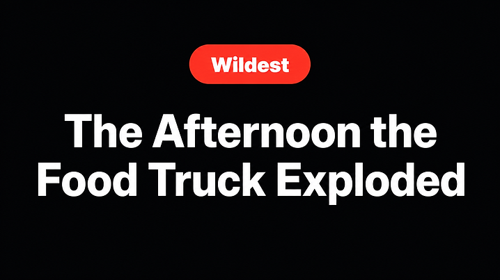 The Afternoon the Food Truck Exploded