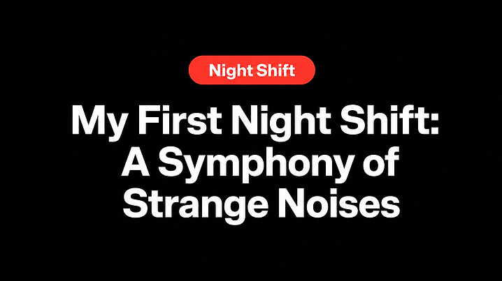 My First Night Shift: A Symphony of Strange Noises