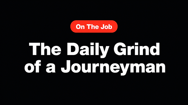 The Daily Grind of a Journeyman
