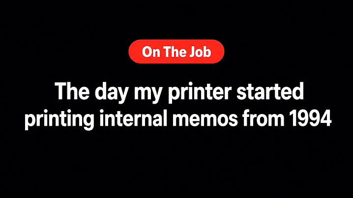 The day my printer started printing internal memos from 1994