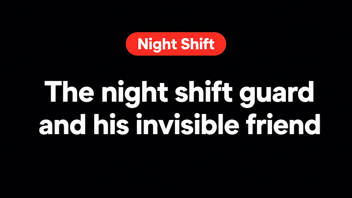 The night shift guard and his invisible friend