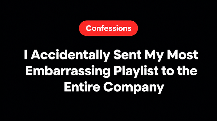 I Accidentally Sent My Most Embarrassing Playlist to the Entire Company