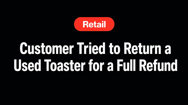 Customer Tried to Return a Used Toaster for a Full Refund