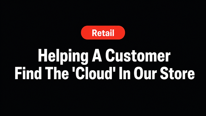 Helping A Customer Find The 'Cloud' In Our Store