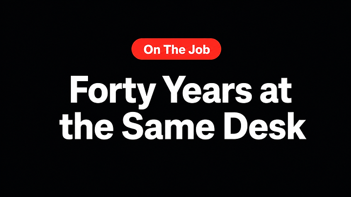 Forty Years at the Same Desk