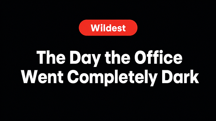 The Day the Office Went Completely Dark