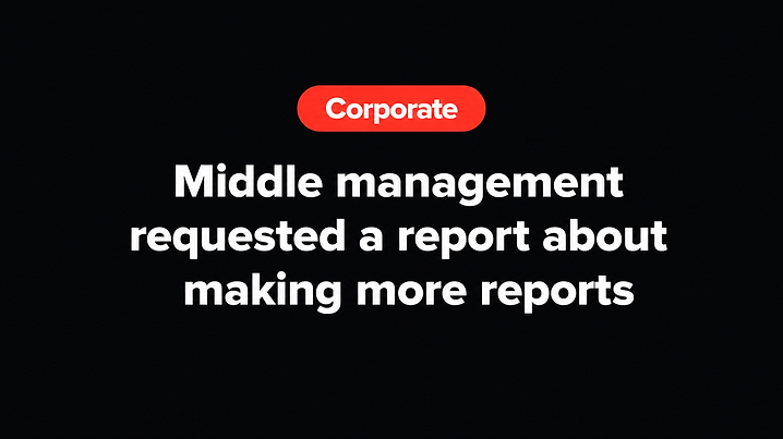 Middle management requested a report about making more reports