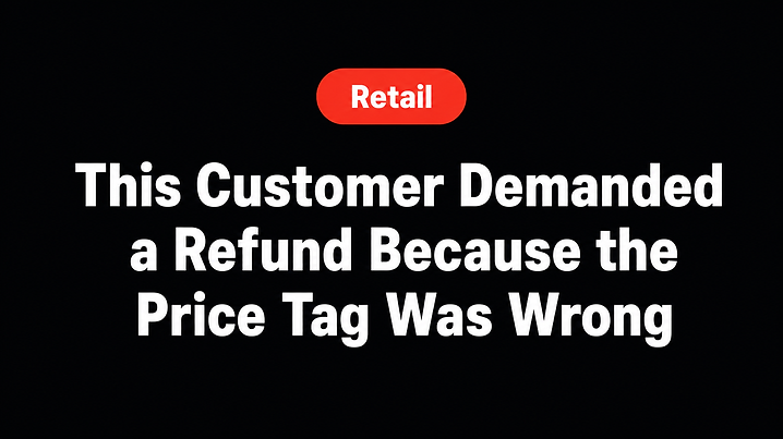 This Customer Demanded a Refund Because the Price Tag Was Wrong