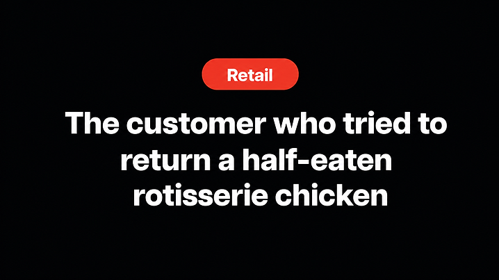 The customer who tried to return a half-eaten rotisserie chicken