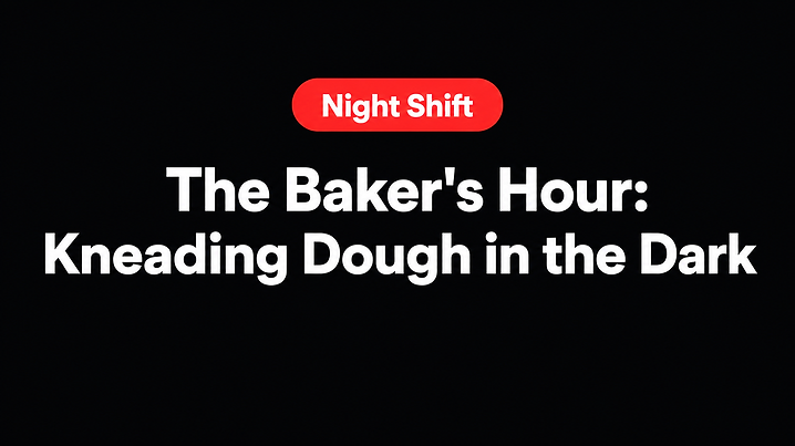 The Baker's Hour: Kneading Dough in the Dark