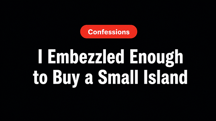 I Embezzled Enough to Buy a Small Island