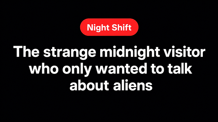 The strange midnight visitor who only wanted to talk about aliens