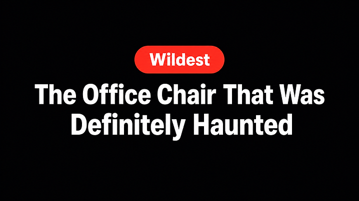 The Office Chair That Was Definitely Haunted