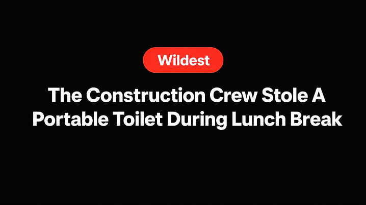 The Construction Crew Stole A Portable Toilet During Lunch Break