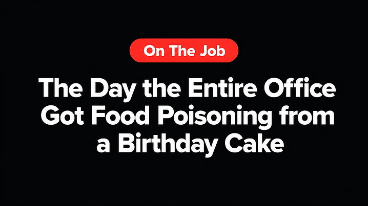 The Day the Entire Office Got Food Poisoning from a Birthday Cake