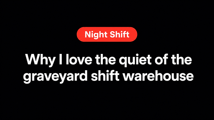 Why I love the quiet of the graveyard shift warehouse