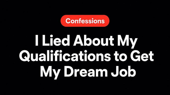 I Lied About My Qualifications to Get My Dream Job