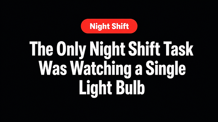 The Only Night Shift Task Was Watching a Single Light Bulb