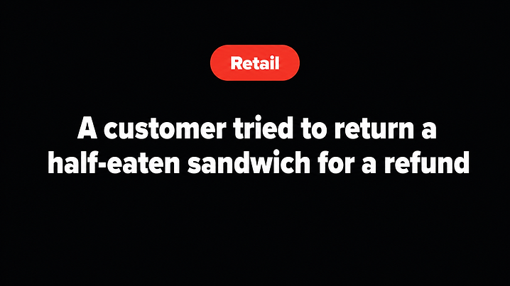 A customer tried to return a half-eaten sandwich for a refund