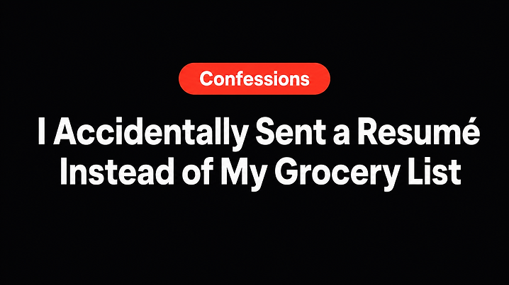 I Accidentally Sent a Resumé Instead of My Grocery List