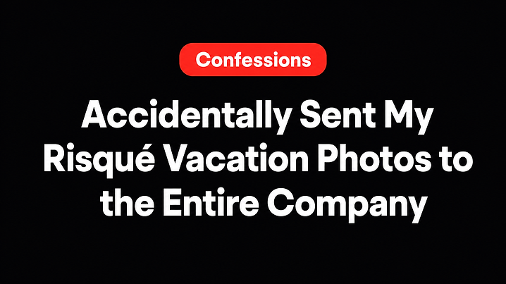 Accidentally Sent My Risqué Vacation Photos to the Entire Company