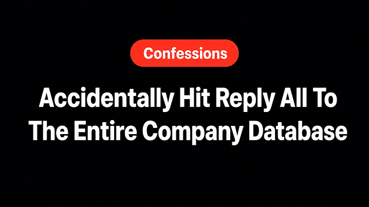 Accidentally Hit Reply All To The Entire Company Database