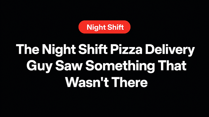 The Night Shift Pizza Delivery Guy Saw Something That Wasn't There