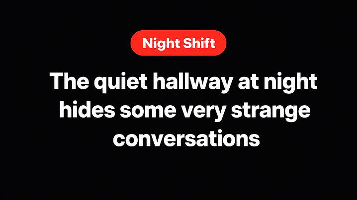 The quiet hallway at night hides some very strange conversations