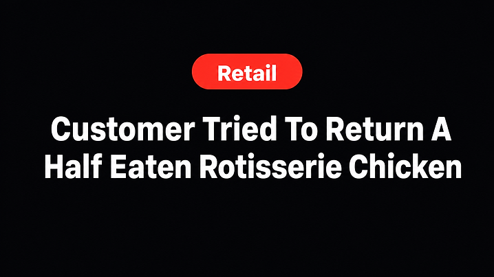Customer Tried To Return A Half Eaten Rotisserie Chicken