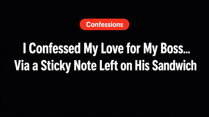 I Confessed My Love for My Boss... Via a Sticky Note Left on His Sandwich