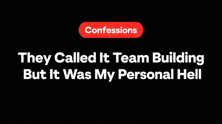 They Called It Team Building But It Was My Personal Hell