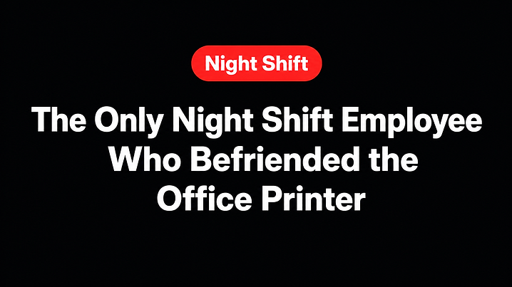 The Only Night Shift Employee Who Befriended the Office Printer
