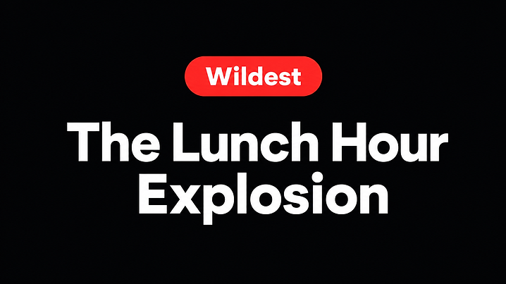 The Lunch Hour Explosion