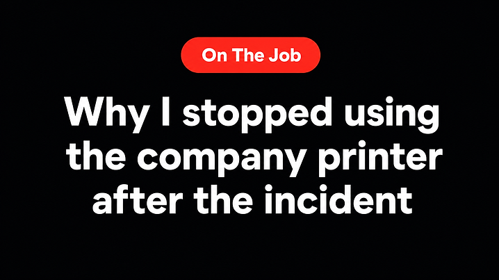Why I stopped using the company printer after the incident