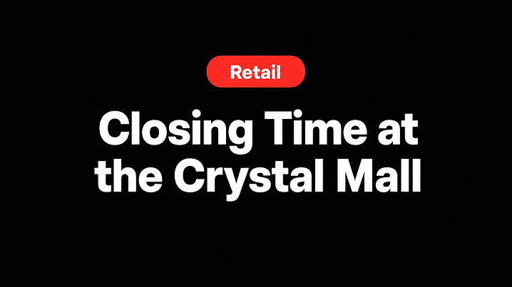 Closing Time at the Crystal Mall