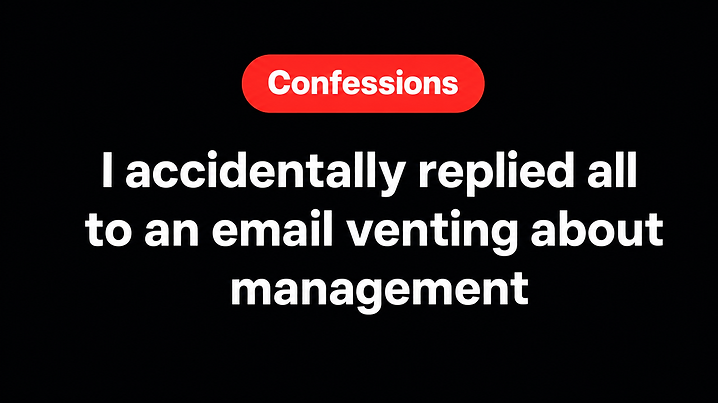 I accidentally replied all to an email venting about management