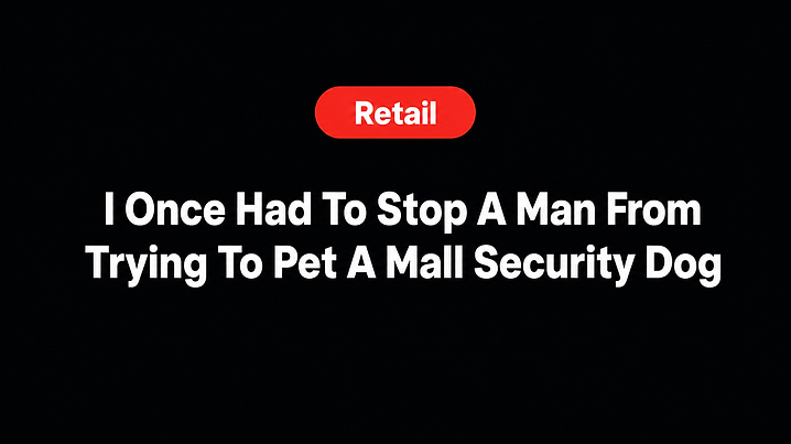 I Once Had To Stop A Man From Trying To Pet A Mall Security Dog