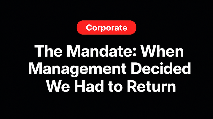 The Mandate: When Management Decided We Had to Return